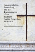 Cover: Fundamentalism, Fundraising, and the Transformation of the Southern Baptist Convention, 1919-1925 - University of Tennessee Press