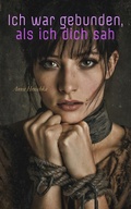 Cover: Ich war gebunden, als ich dich sah - e-artnow