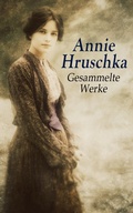 Cover: Annie Hruschka - Gesammelte Werke - e-artnow