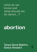 Cover: What Do We Know and What Should We Do About... Abortion? - Sage Publications Ltd (Digital)