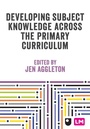 Cover: Developing Subject Knowledge Across the Primary Curriculum - SAGE Publications Ltd