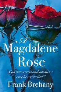 Bild: A Magdalene Rose - Frank Brehany Publishing Limited