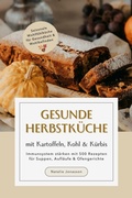 Bild: Gesunde Herbstk&uuml;che mit Kartoffeln, Kohl & K&uuml;rbis: Immunsystem st&auml;rken mit 500 Rezepten f&uuml;r Suppen, Aufl&auml;ufe & Ofengerichte (Saisonale Wohlf&uuml;hlk&uuml;che f&uuml;r Gesundheit & Wohlbefinden) - BookRix