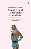 Cover: Morgenlicht &uuml;ber dem Abendland - Matthes & Seitz Berlin