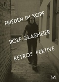 Cover: Rolf Glasmeier: Frieden im Kopf - Retrospektive - Snoeck