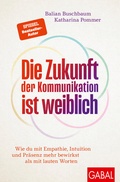 Cover: Die Zukunft der Kommunikation ist weiblich - GABAL