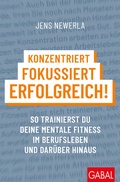 Cover: Konzentriert, fokussiert, erfolgreich! - GABAL