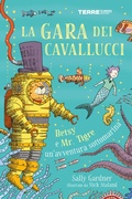 Cover: La gara dei cavallucci. Betsy e Mr. Tigre: un'avventura sottomarina - Terre di mezzo