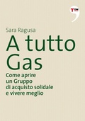 Cover: A tutto Gas. Come aprire un Gruppo di acquisto solidale e vivere meglio - Terre di mezzo