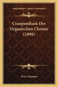 Cover: Compendium Der Organischen Chemie (1898) - Kessinger Publishing