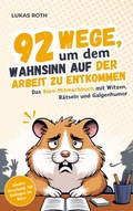 Cover: 92 Wege, um dem Wahnsinn auf der Arbeit zu entkommen: Das B&uuml;ro-Mitmachbuch mit Witzen, R&auml;tseln und Galgenhumor | Ideales Geschenk f&uuml;r Kollegen im B&uuml;ro - Rast Verlag