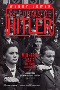 Cover: As F&uacute;rias de Hitler - Mulheres Nazis nos Campos do Holocausto - Casa das Letras