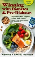 Cover: Winning with Diabetes and Pre-Diabetes: Understand Your Diagnosis & Take Back Control: ACTION STEP 1 (Winning with Diabetes and Pre-Diabetes: Essential 5 Action Steps to transform your health and Life, #1) - GEORGE F. TOHME