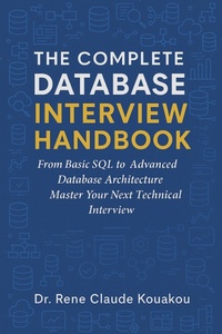 Enlarge image Cover: The Complete Database Interview Handbook: 100 Essential Questions Every Developer Must Know - Dr. Rene Claude Kouakou