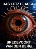 Cover: Das Letzte Auge (HORRORGESCHICHTEN AUF DEUTSCH - BREDEVOORT VAN DEN BERG, #2) - Bredevoort van den Berg