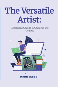 Enlarge image Cover: The Versatile Artist: Embracing Change in Character and Context (SMG Academy Master Classes, #4) - Smg Publishing