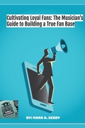 Cover: Cultivating Loyal Fans: The Musician's Guide to Building a True Fan Base (SMG Academy Master Classes, #5) - Smg Publishing