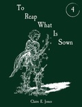 Cover: To Reap What Is Sown - Clairjoyance Publishing LLC