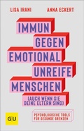Cover: Immun gegen emotional unreife Menschen (auch wenn sie deine Eltern sind) - Gr&auml;fe und Unzer