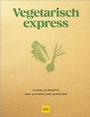 Bild: Vegetarisch express - Gr&auml;fe und Unzer