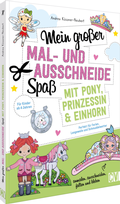 Cover: Mein gro&szlig;er Mal- und Ausschneidespa&szlig; mit Pony, Prinzessin und Einhorn - Christophorus
