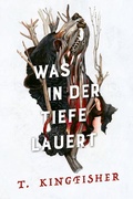 Cover: Was in der Tiefe lauert: Die Fortsetzung von WAS DIE TOTEN BEWEGT - Eine packende und atmosph&auml;rische Erz&auml;hlung in der Tradition von Edgar Allan Poe und H.P. Lovecraft - Cross Cult Entertainment