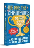 Cover: We Are the Champions: 40 Iconic Moments in Indian Sports | Inspiring Stories from Cricket, Olympics & Beyond | Biographies of India's Legendary Athletes | Ages 13+ - Puffin