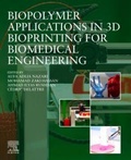 Cover: Biopolymer Applications in 3D Bioprinting for Biomedical Engineering - Elsevier