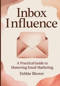 Cover: Inbox Influence - Debbie Blower Publishing