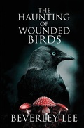 Cover: The Haunting of Wounded Birds - Ink Raven Press