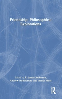 Enlarge image Cover: Friendship: Philosophical Explorations - Routledge