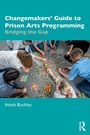 Cover: Changemakers' Guide to Prison Arts Programming - Routledge