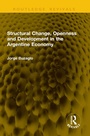 Cover: Structural Change, Openness and Development in the Argentine Economy - Routledge