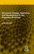 Cover: Structural Change, Openness and Development in the Argentine Economy - Routledge