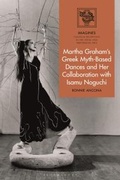 Cover: Martha Graham's Greek Myth-Based Dances and Her Collaboration with Isamu Noguchi - Bloomsbury Academic