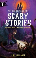 Cover: Arthur Blackwood's Scary Stories 1 - Poisoned Pen Press