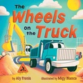 Cover: The Wheels on the Truck (a Nursery Rhyme Sing-Along Board Book for Toddlers) - Little Bee Books