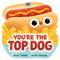 Cover: You're the Top Dog (A Shaped Novelty Board Book for Toddlers) - Little Bee Books Inc.