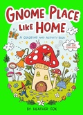 Cover: Gnome Place Like Home (A Cottagecore Sticker Coloring Activity Book for Kids) - Little Bee Books Inc.