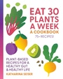 Cover: Eat 30 Plants a Week: A Cookbook - Fair Winds Press