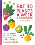 Cover: Eat 30 Plants a Week: A Cookbook - Fair Winds Press