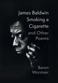 Cover: James Baldwin Smoking a Cigarette and Other Poems - Slant Books