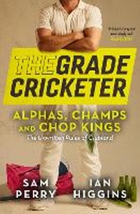 Enlarge image Cover: The Grade Cricketer: Alphas, Champs and Chop Kings - Allen & Unwin