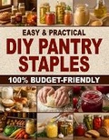 Cover: Easy & Practical DIY Pantry Staples - Safe Publishing Ltd
