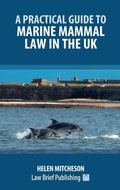 Abbildung von: A Practical Guide to Marine Mammal Law in the UK - Law Brief Publishing