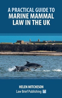 Abbildung von: A Practical Guide to Marine Mammal Law in the UK - Law Brief Publishing