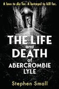 Cover: The Life and Death of Abercrombie Lyle - Stephen Small