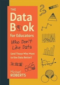 Enlarge image Cover: The Data Book for Educators Who Don't Like Data (and Those Who Want to Use Data Better) - Solution Tree