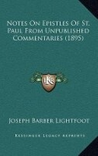 Bild: Notes On Epistles Of St. Paul From Unpublished Commentaries (1895) - Kessinger Publishing