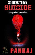 Cover: 30 DAYS TO MY SUICIDE every choice matters - Amazon Digital Services LLC - Kdp